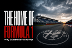 THE HOME OF FORMULA 1 — Why Silverstone still belongs